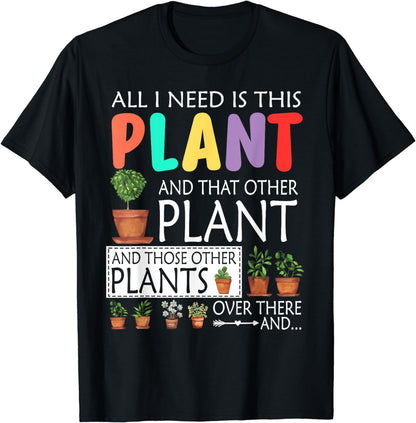 Funny All Need is This Plant Gift For Gardener Plant Lover T-Shirt
