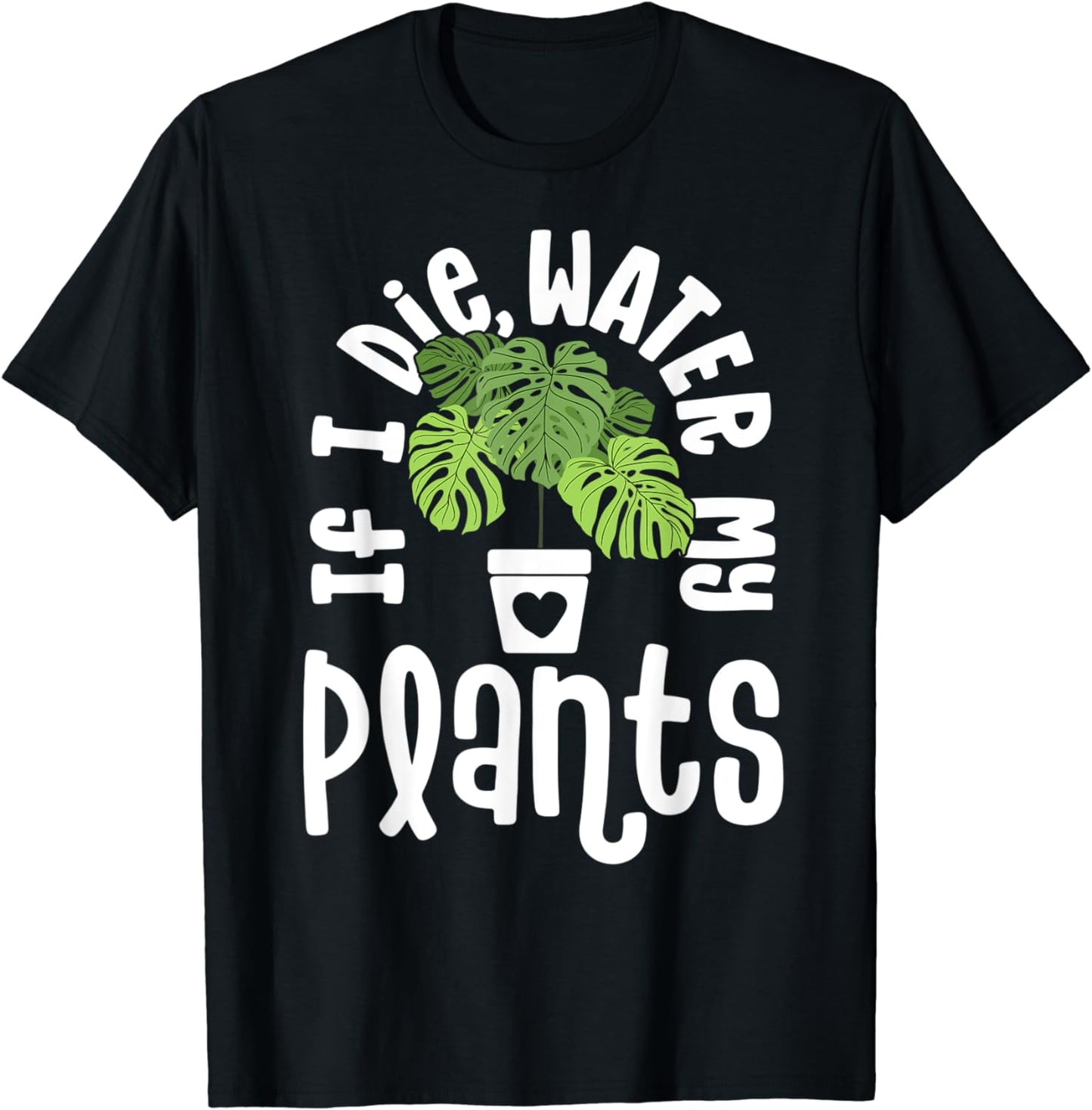 Funny Plant Gifts For Women Monstera If Die Water My Plants T-Shirt