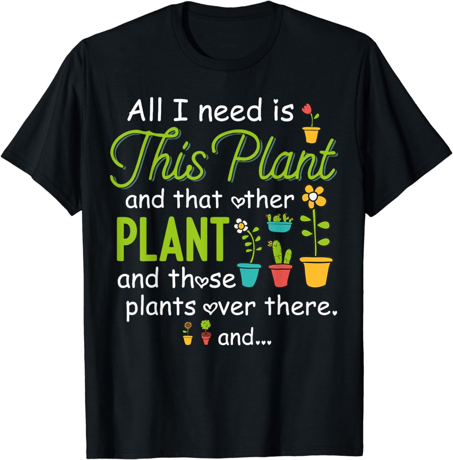 All I Need Is This Plant Gardening Plants Lover Gardener T-Shirt