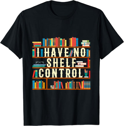 I Have No Shelf Control Funny Book Lover Bookshelf Gift T-Shirt