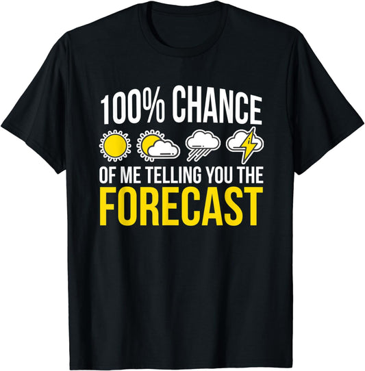 100% Chance Of Me Telling You The Forecast Weatherman T-Shirt