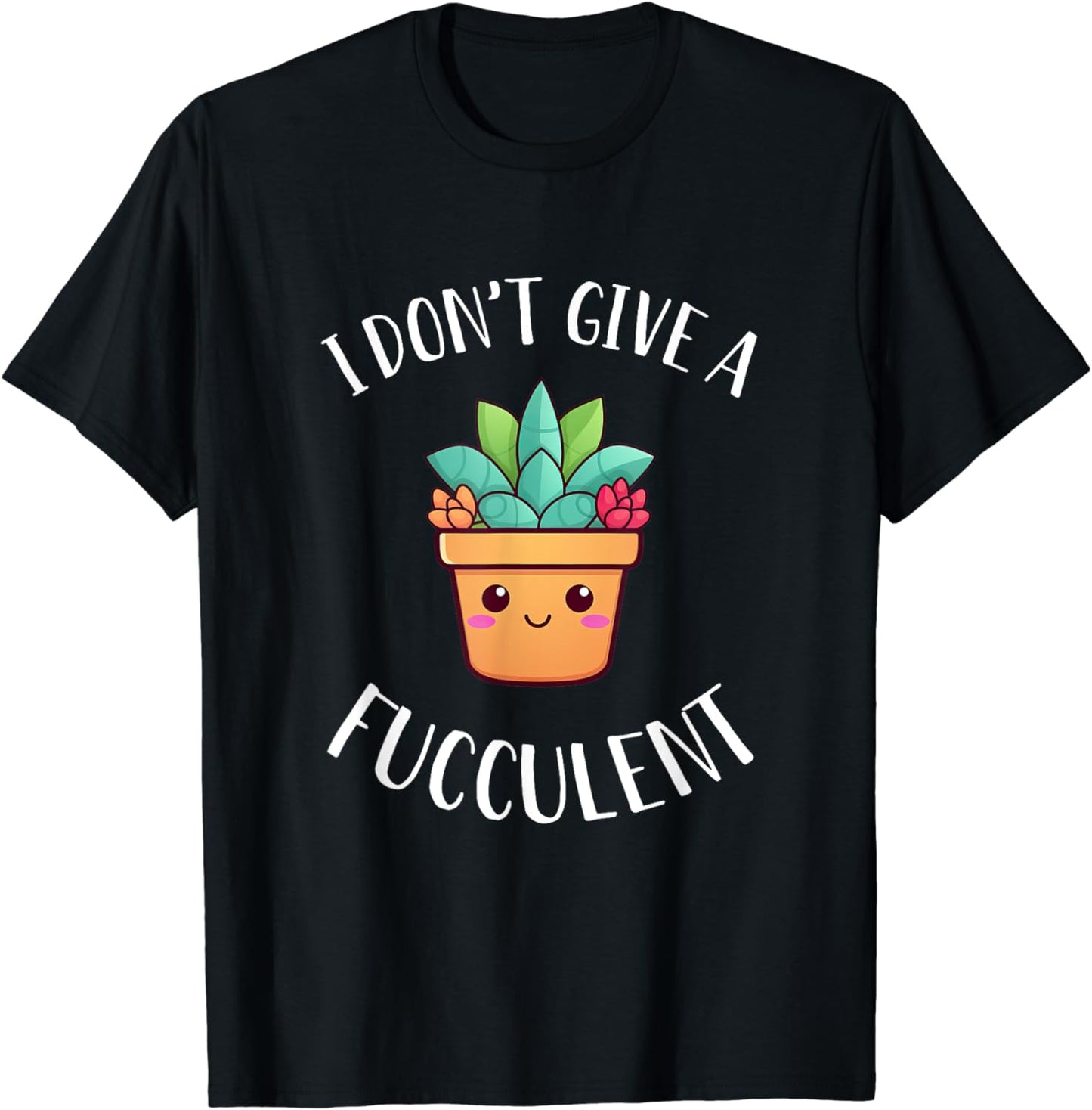 Plant Shirt Funny I Don't Give A Fucculent Plants Lover Gift T-Shirt
