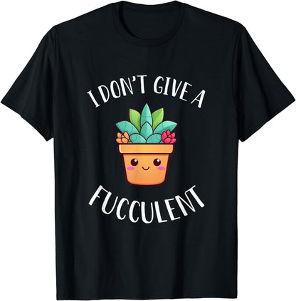 Plant Shirt Funny I Don't Give A Fucculent Plants Lover Gift T-Shirt