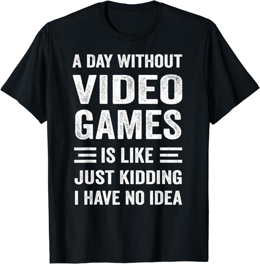 A Day Without Video Games Funny Video Gamer T-shirt T-Shirt