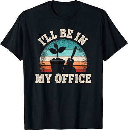I'll Be In My Office Gardener Garden Funny Gardening T-Shirt
