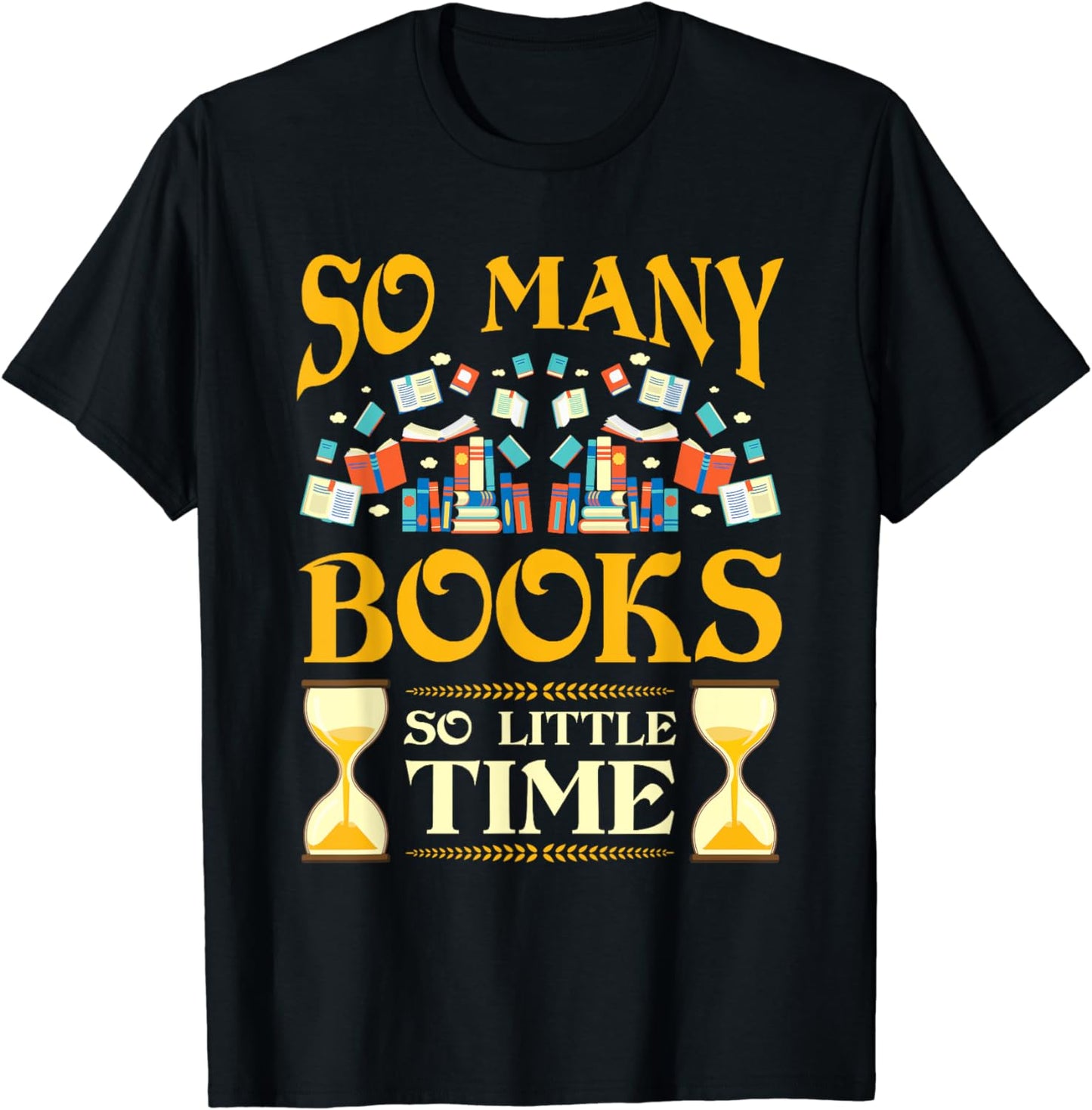 So Many Books So Little Time Reading Read Lover Reader Gift T-Shirt