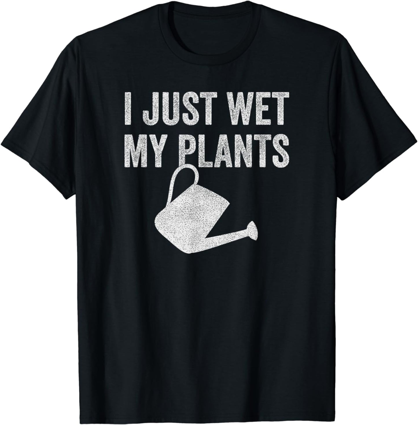 I just wet my plants funny garden lover gardening gardener T-Shirt