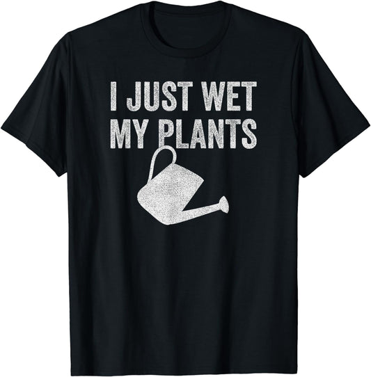 I just wet my plants funny garden lover gardening gardener T-Shirt