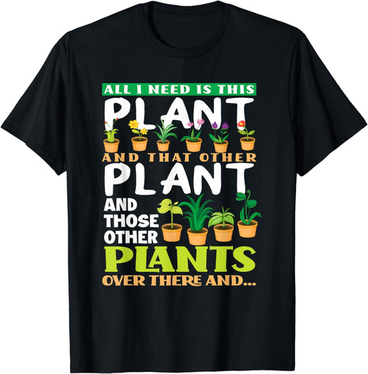 All I Need Is This Plant Lover Gardener Garden Funny Plant T-Shirt