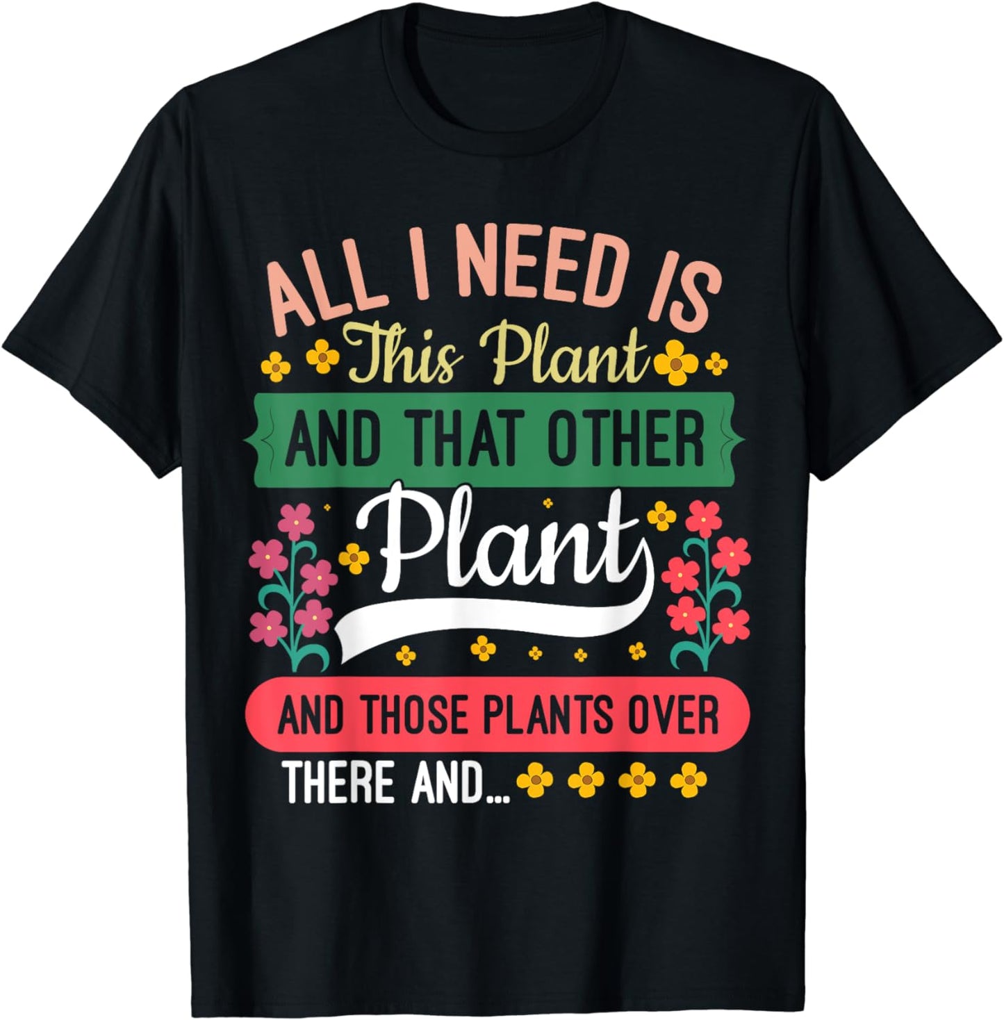 All I Need Is This Plant Gardening Plants Lover Gardener T-Shirt