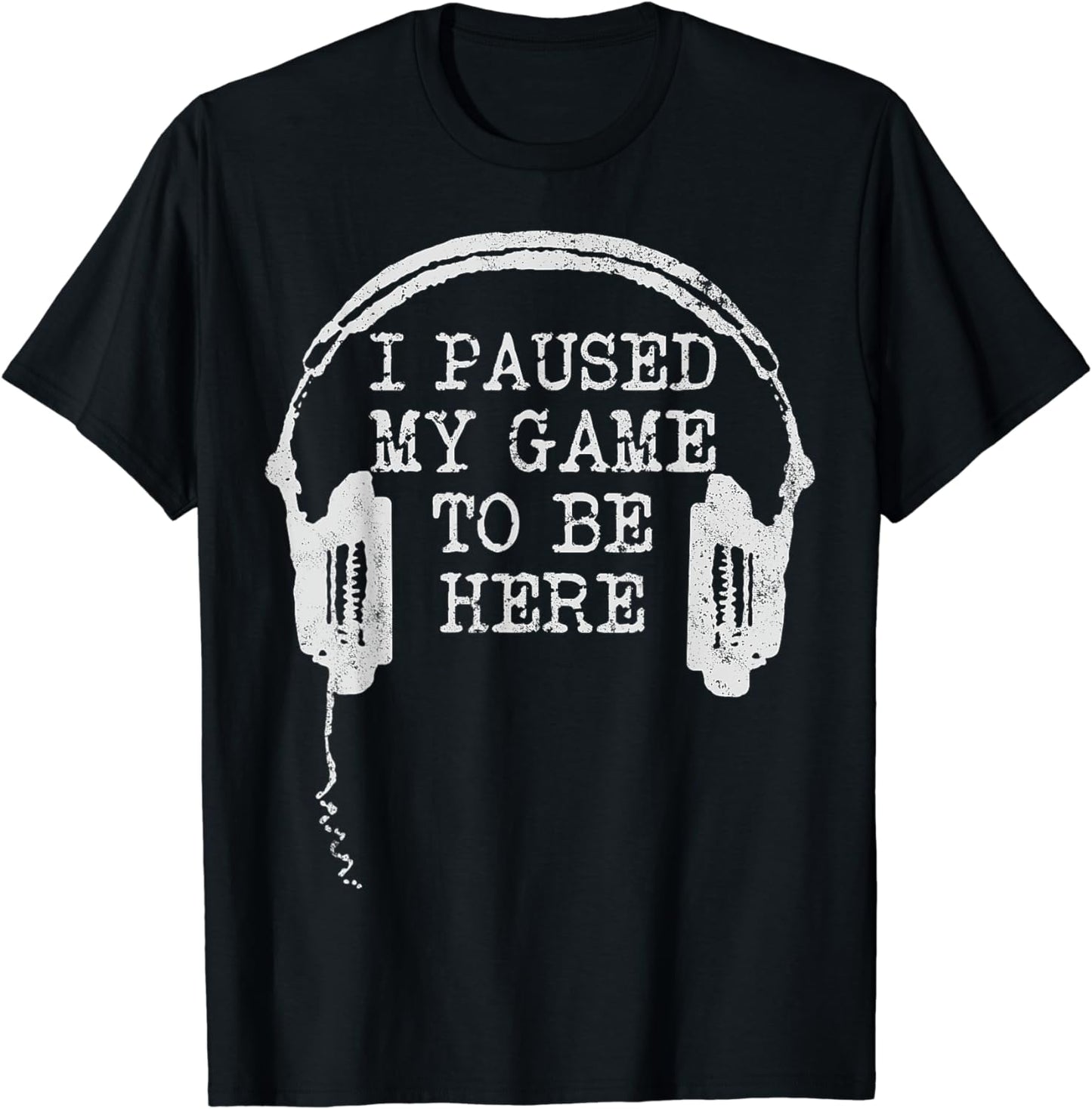 Gaming Gamer I Paused My Game To Be Here T-Shirt