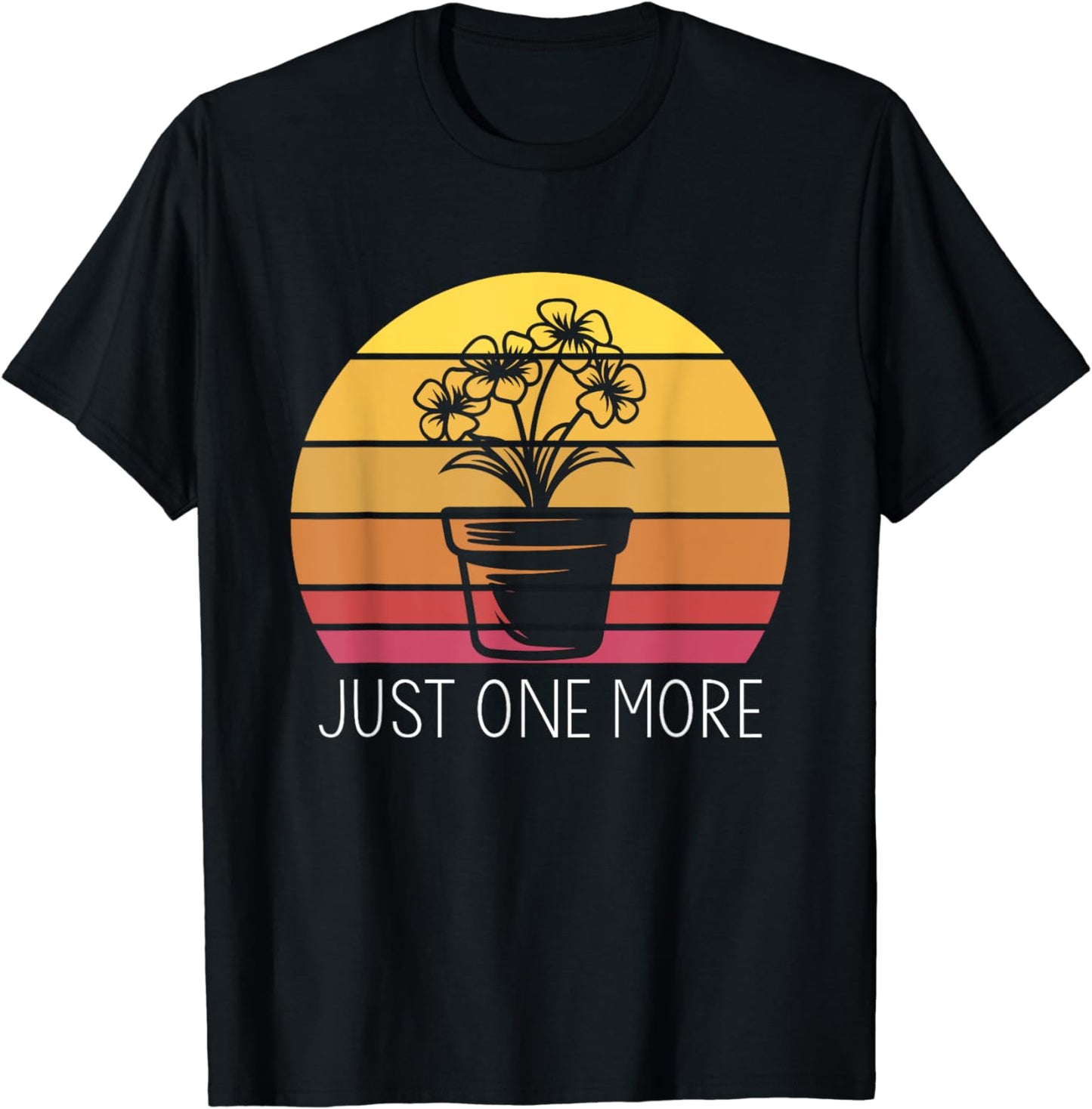 Just One More Plant, Funny Gardening Gardener Plant Lover T-Shirt