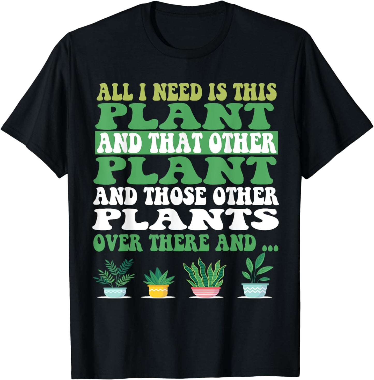 All I Need Is This Plant Gardening Plants Lover Gardener T-Shirt