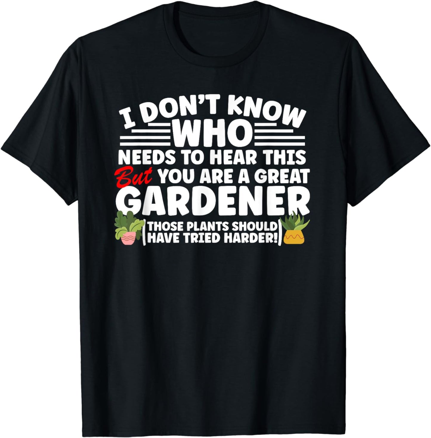 Gardeners Who Kill Plants Funny and Sarcastic T-Shirt