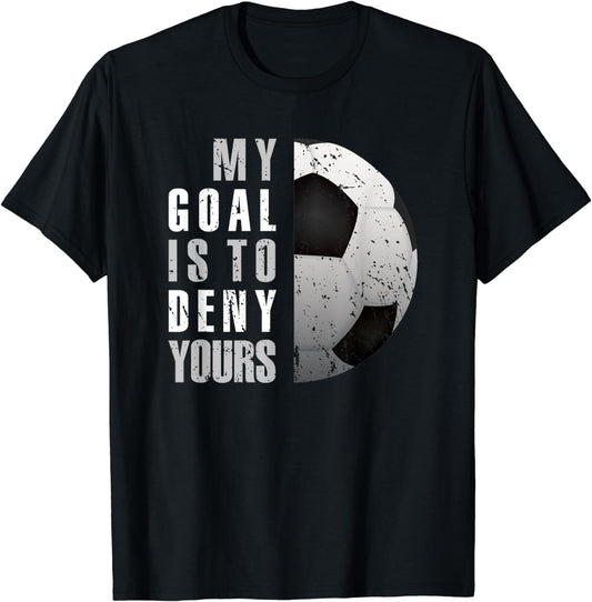 My Goal Is To Deny Yours Soccer Goalie Distressed Goalkeeper T-Shirt