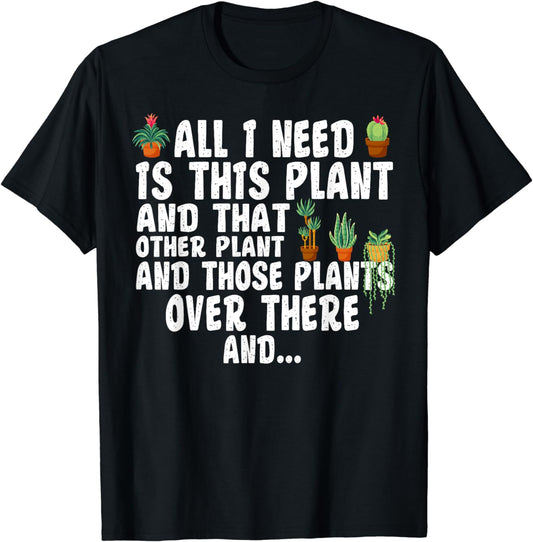 All I Need Is This Plant Gardening Plants Lover Gardener T-Shirt