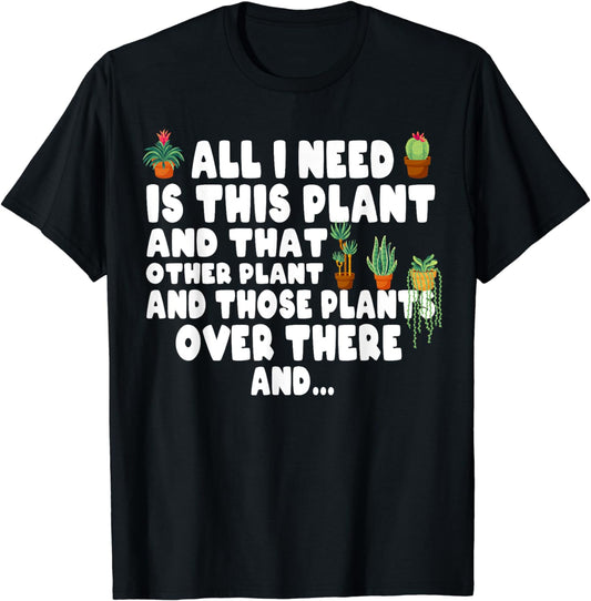 All I Need Is This Plant Gardening Plants Lover Gardener T-Shirt