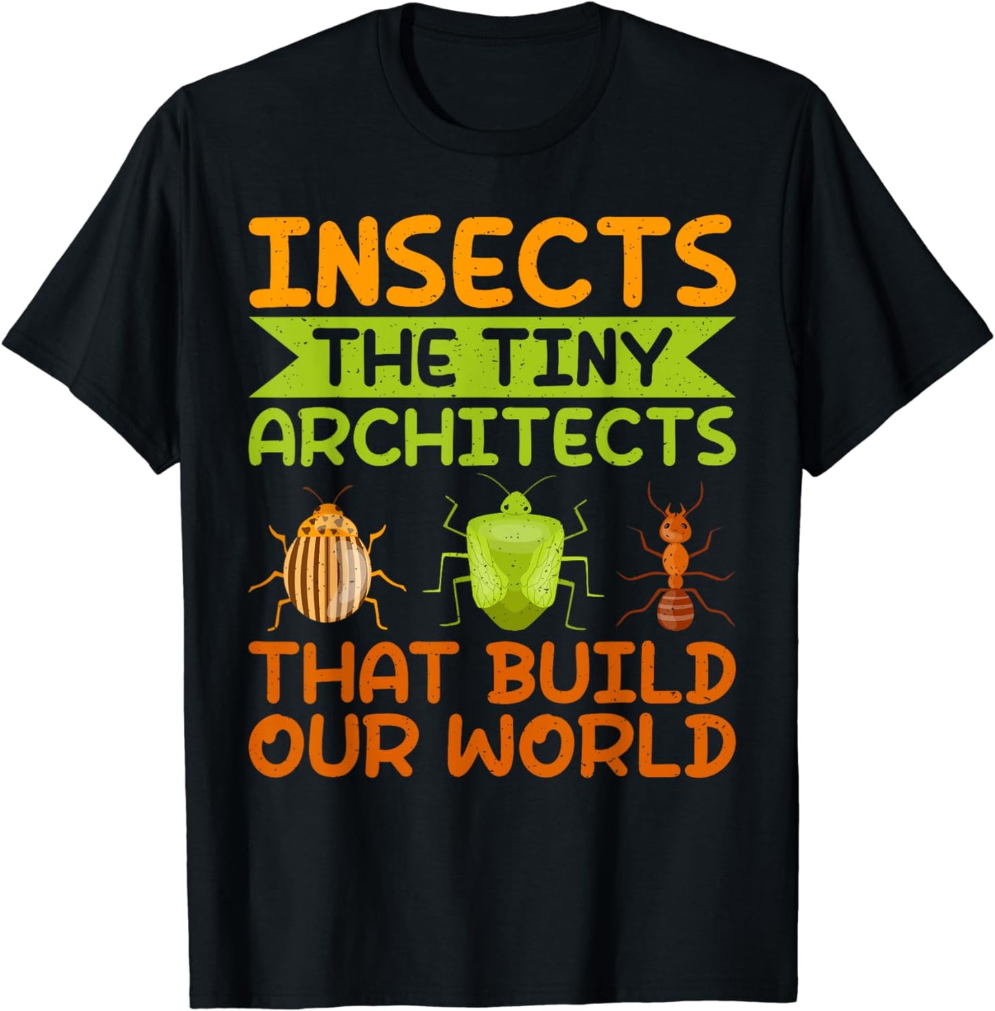 Insects the Tiny Architects that build our World Insect T-Shirt