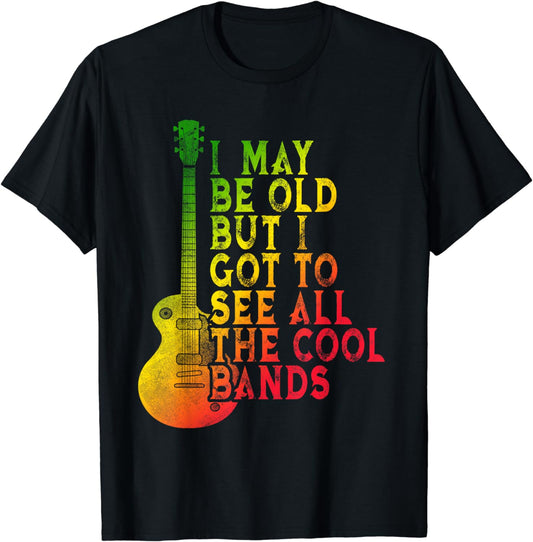 Vintage I May Be Old But I Got To See All The Cool Bands T-Shirt