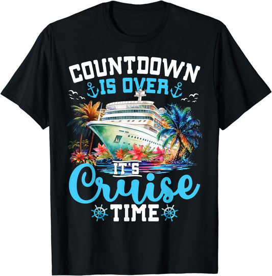 Countdown Is Over Its Cruise Time Funny Cruise Vacation Trip T-Shirt