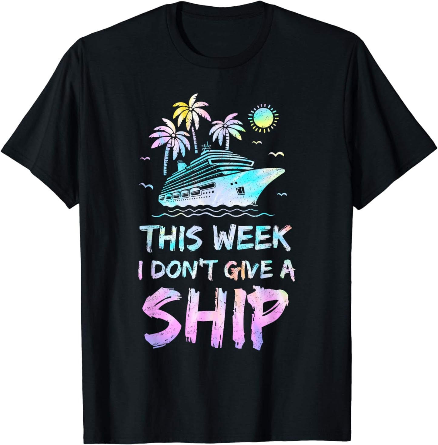 Tie Dye This Week I Don??t Give A Ship Cruise Trip Vacation T-Shirt