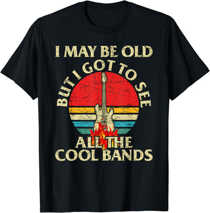 I May Be Old But Got To See All The Cool Bands Retro Concert T-Shirt