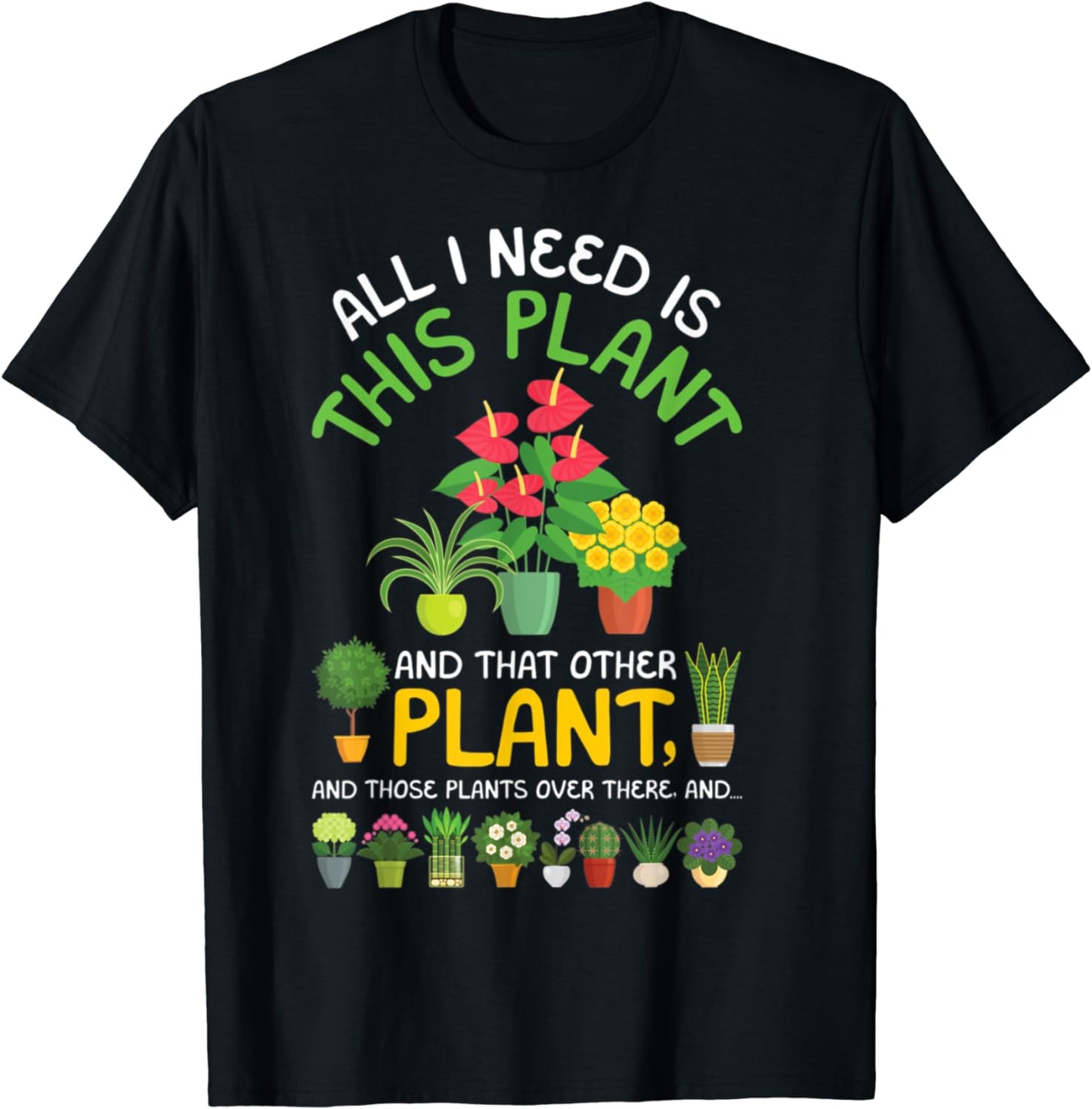 All I Need Is This Plant Gardening Plants Lover Gardener T-Shirt