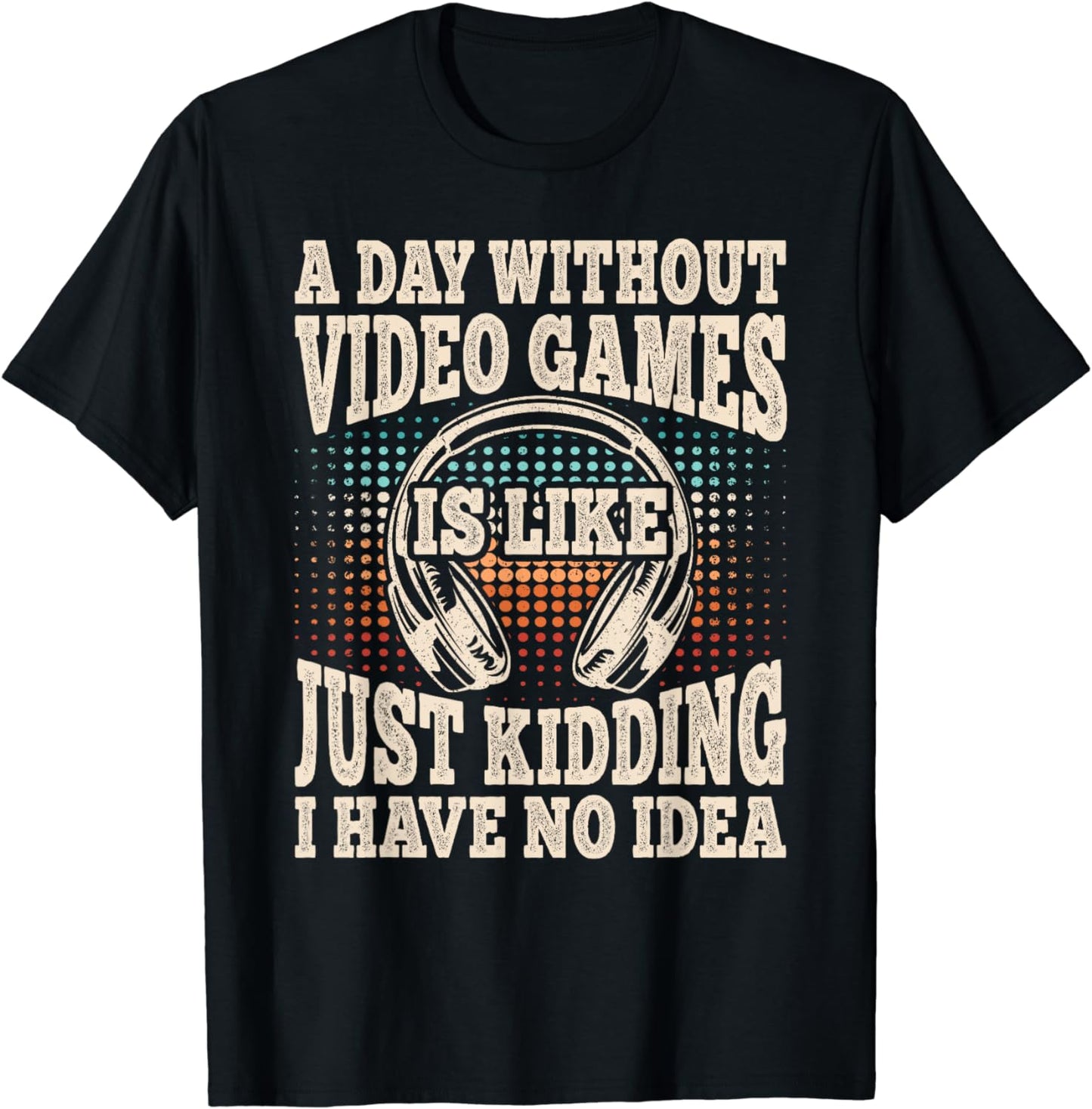 A Day Without Video Games Funny Video Gamer Gaming Retro T-Shirt