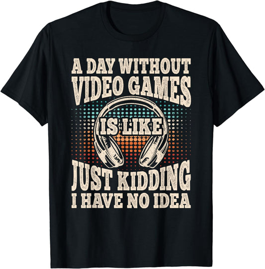 A Day Without Video Games Funny Video Gamer Gaming Retro T-Shirt