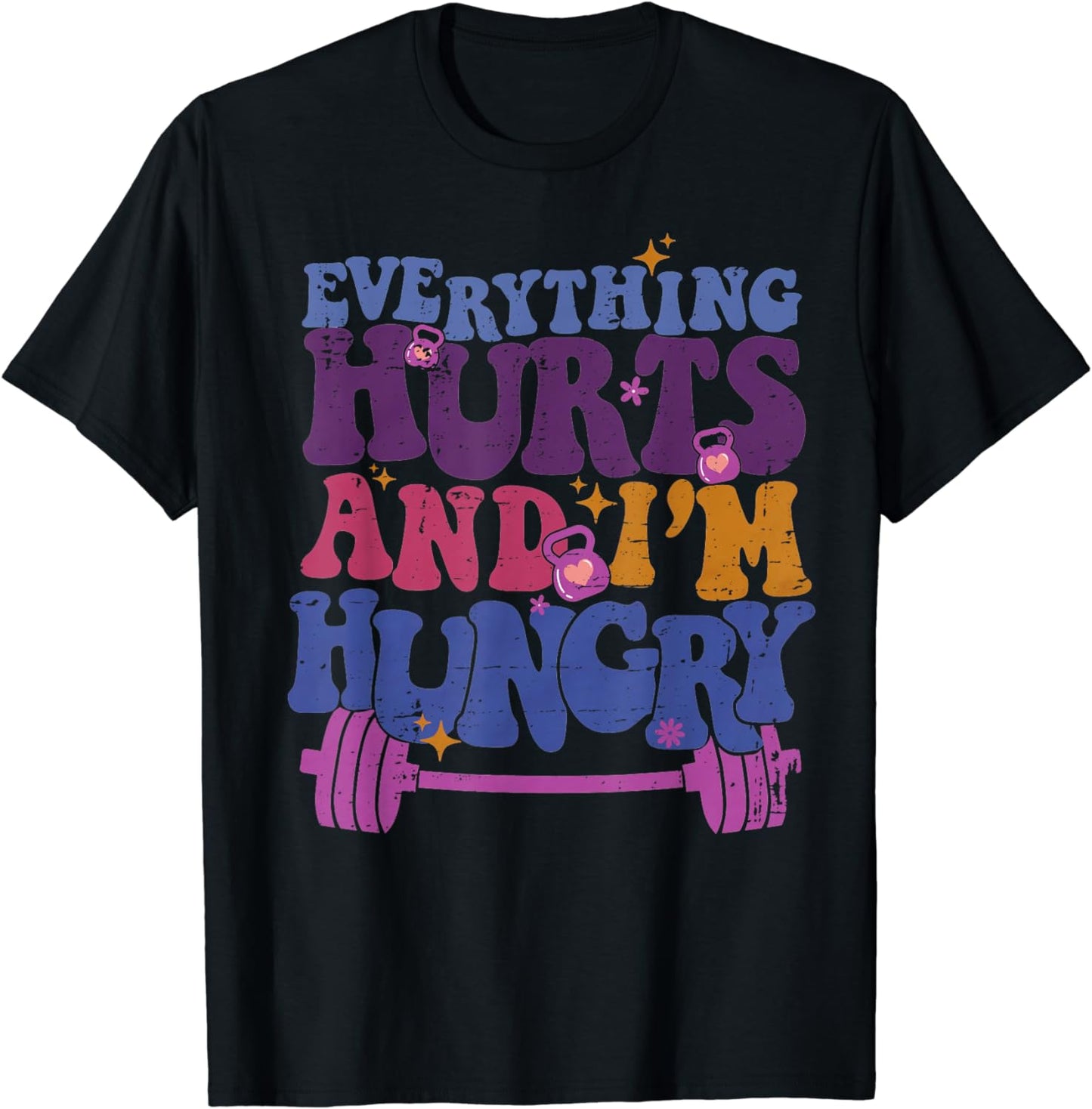 Everything Hurts I'm Hungry Funny Workout Women Men T-Shirt