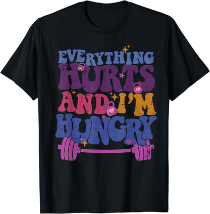 Everything Hurts I'm Hungry Funny Workout Women Men T-Shirt