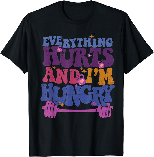 Everything Hurts I'm Hungry Funny Workout Women Men T-Shirt