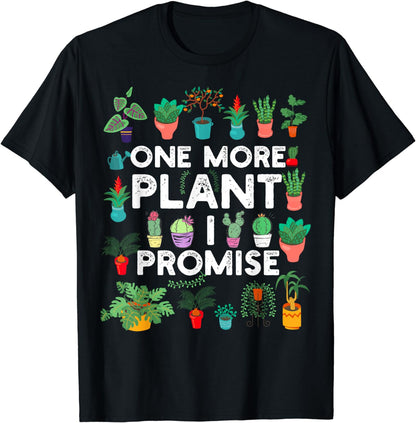 Just One More Plant I Promise Funny Gardener Gift Lover T-Shirt