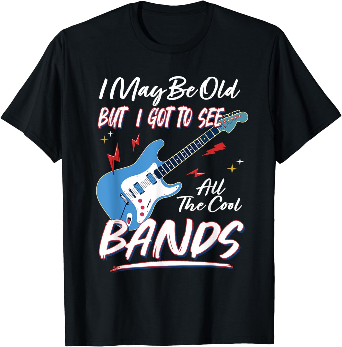 I May Be Old But I Got To See All The Cool Bands Music Lover T-Shirt