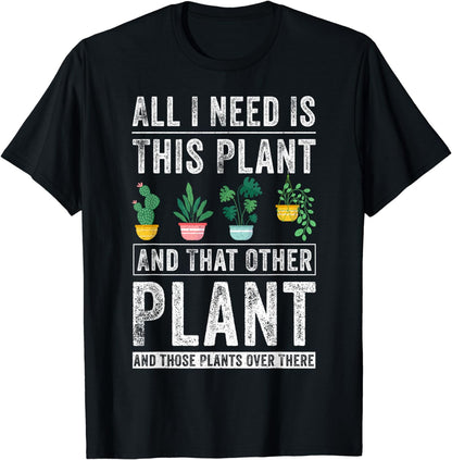All I Need Is This Plant Gardening Plants Lover Gardener T-Shirt