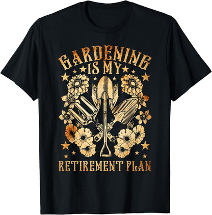Retired Gardener Gift Gardening is My Retirement Plan Funny T-Shirt