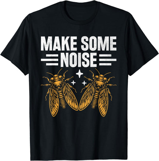 Cicada Funny Insect Bug Lover Tee Make Some Noise T-Shirt