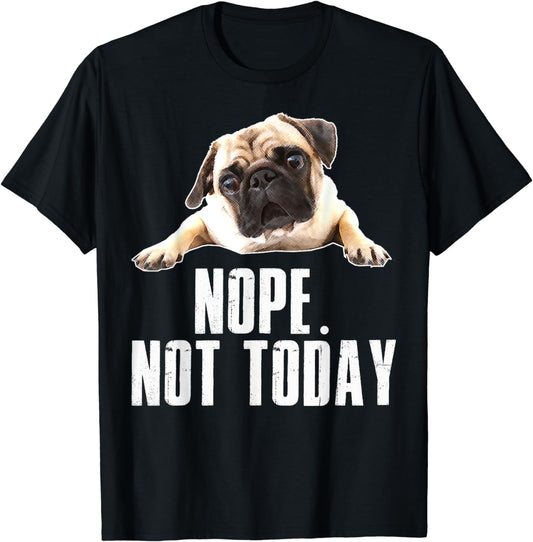 Nope Dog T-Shirt Not Today Pug for Men Women Mom Kids Dad T-Shirt