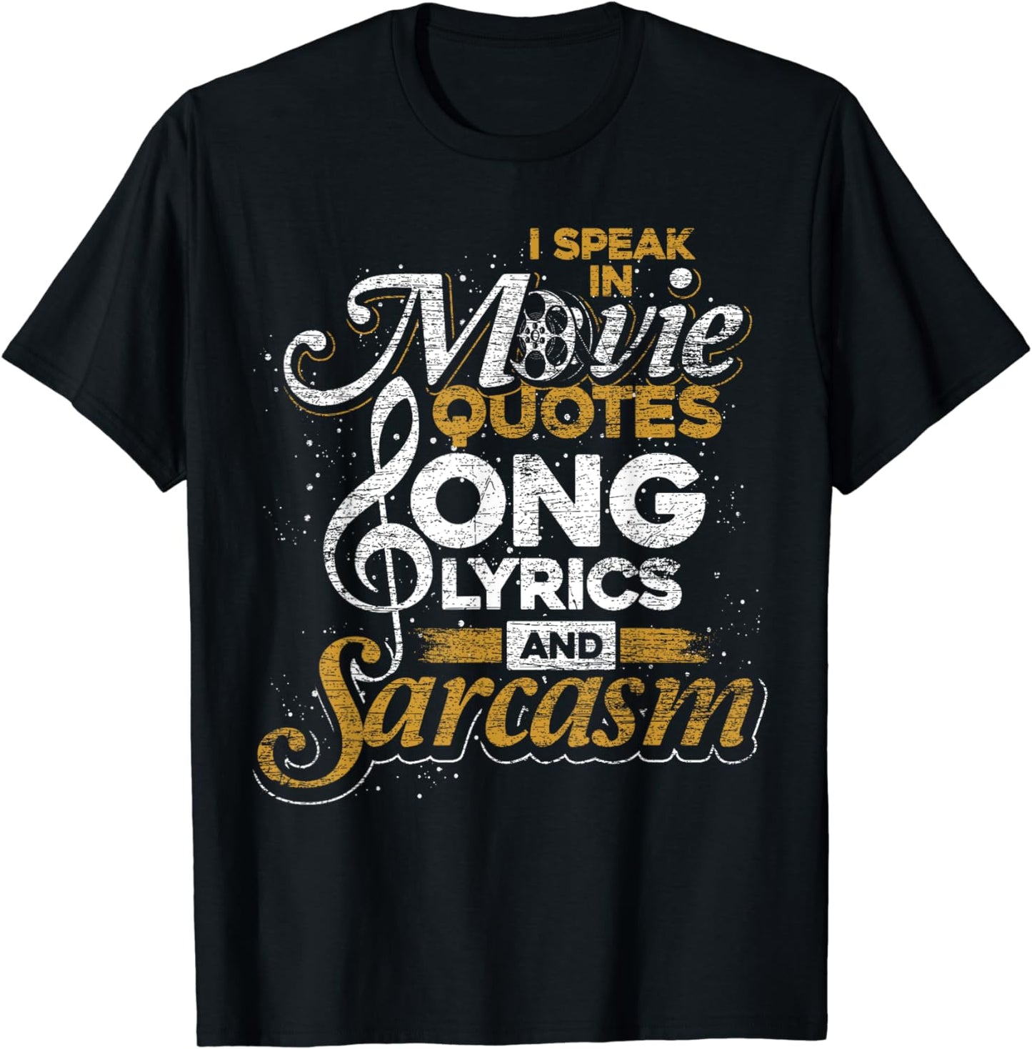 I Speak In Movie Quotes Song Lyrics And Sarcasm T-Shirt