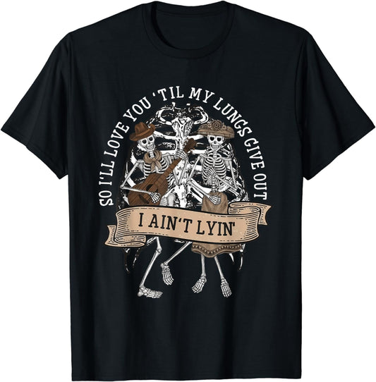 I'll Love You 'Till My Lungs Give Out A Ain't Line Western T-Shirt