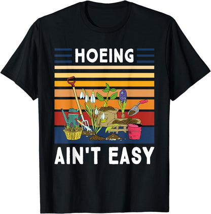 Hoeing Ain't Easy - Funny Gardener Gardening Plant Grower T-Shirt