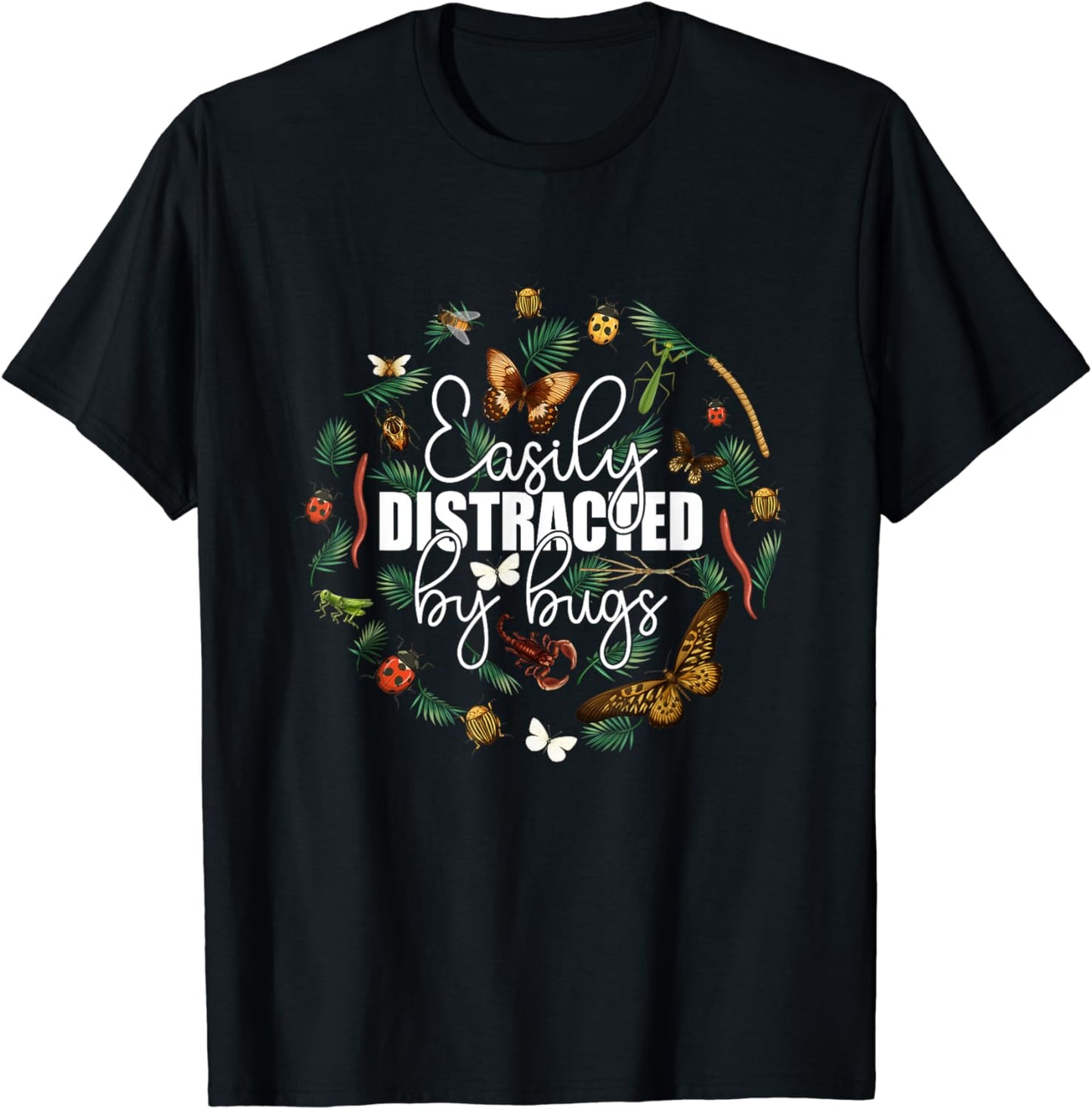 Easily Distracted By Bugs Funny Bug Insects Science T-Shirt