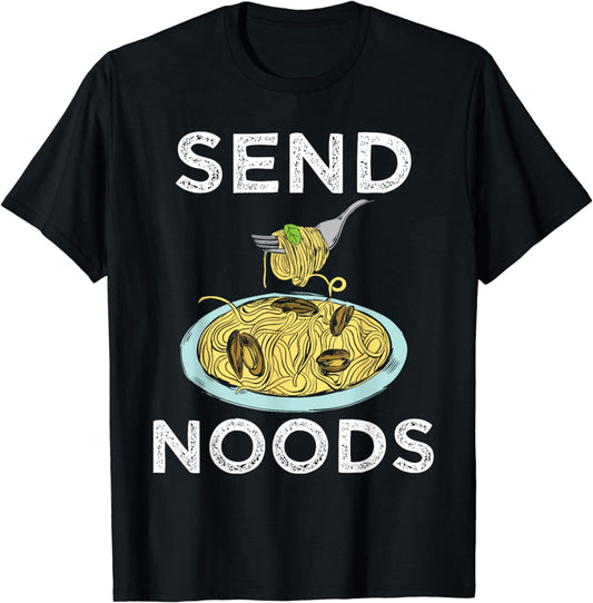 Send Noods - Funny Italian Food Pasta Lover Foodie Pun T-Shirt