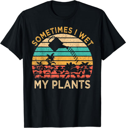 Sometimes I Wet My Plants Funny Vintage Gardening Gardener T-Shirt