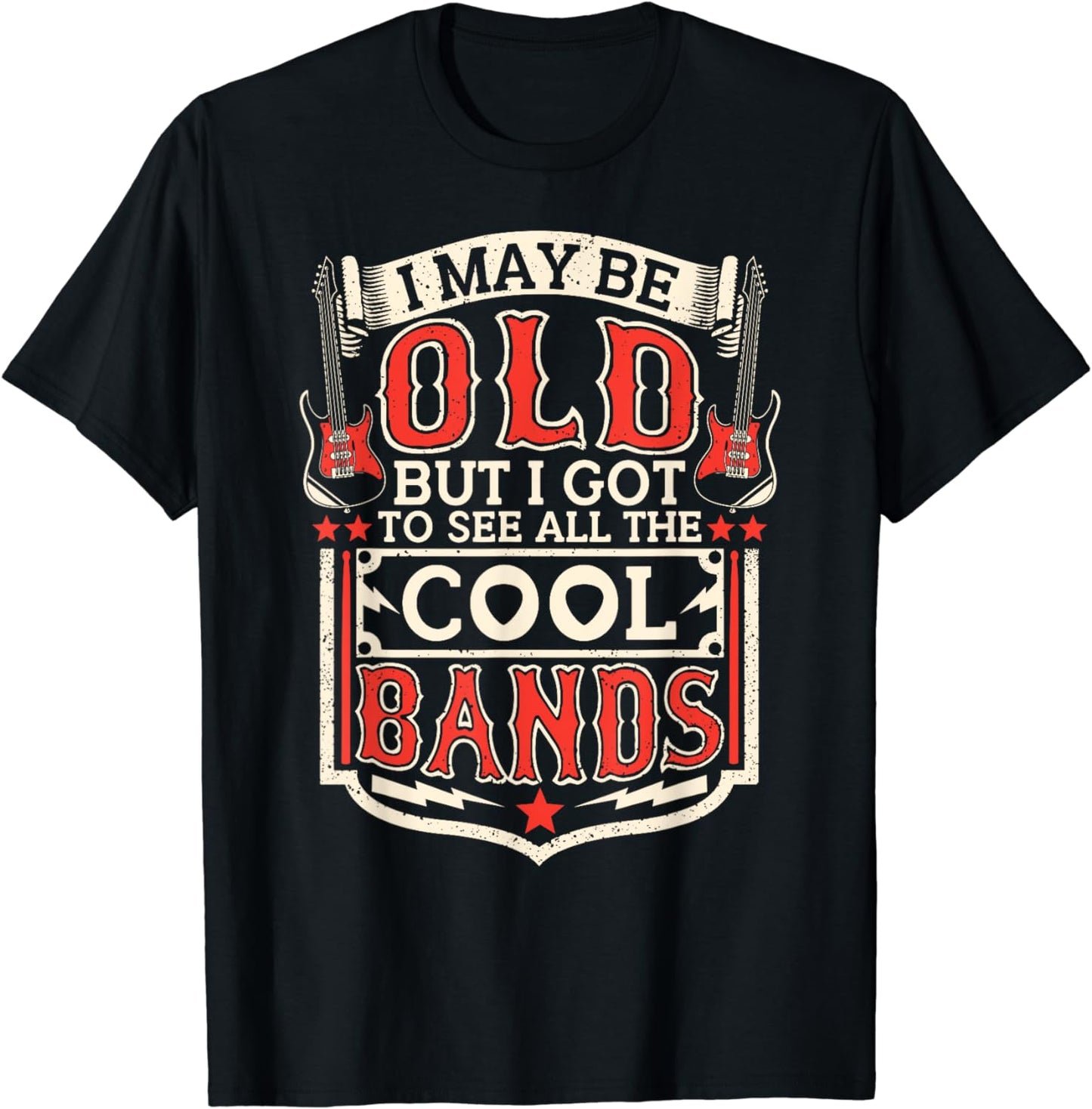 I May Be Old But I Got To See All The Cool Bands Funny Shirt