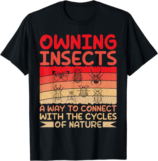 Owning Insects a way to connect with Nature Insect Lover T-Shirt