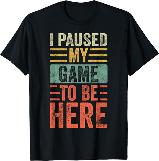 I Paused My Game To Be Here, Funny Retro Vintage Video Gamer Short Sleeve T-Shirt