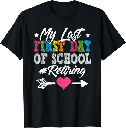 Funny Teacher's Retirement "My Last First Day of School" T-Shirt