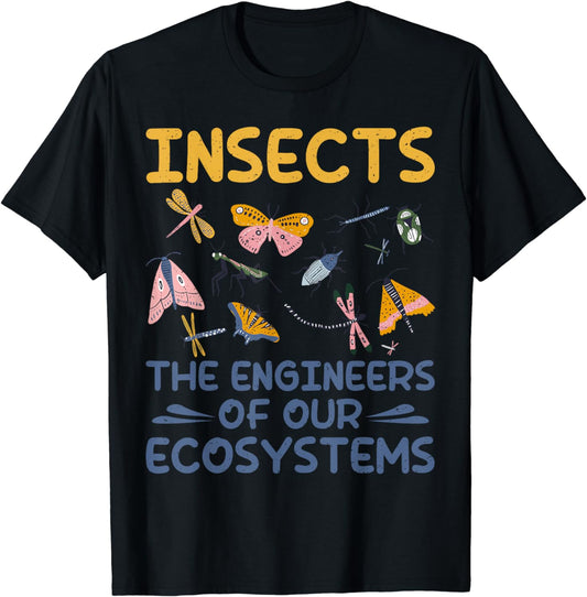 Insects the Engineers of our Ecosystems Insect Lover T-Shirt