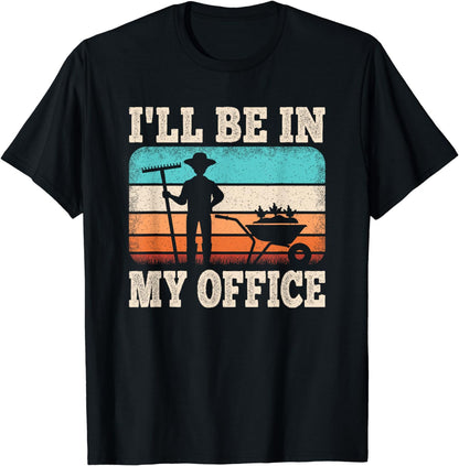 I'll Be In My Office Gardener Garden Funny Gardening T-Shirt